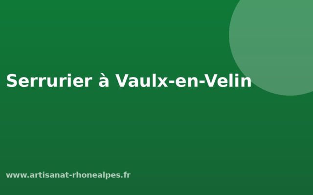 Serrurier à Vaulx-en-Velin